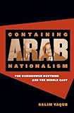 Containing Arab Nationalism: The Eisenhower Doctrine and the Middle East (The New Cold War History)
