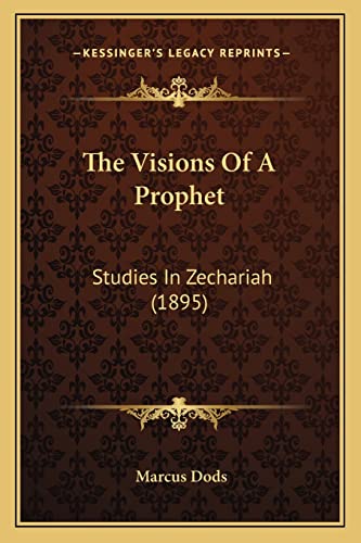 The Visions Of A Prophet: Studies In Zechariah (1895)