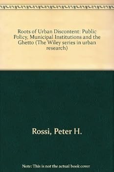 Hardcover The Roots of Urban Discontent: Public Policy, Municipal Institutions, and the Ghetto (Wiley Biomedical-Health Publication) Book