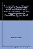 Patents and Progress. Address by David Sarnoff, Chairman of the Board, Radio Corporation of America, Inter-Industry Conference on International Patents, Frankfurt/Main, Germany, June 7, 1967