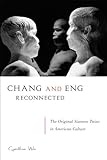 Chang and Eng Reconnected: The Original Siamese Twins in American Culture