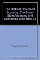 The Stalinist Command Economy: The Soviet State Apparatus and Economic Policy 1945-53 0312755163 Book Cover