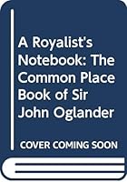 A Royalist's Notebook: The Common Place Book of Sir John Oglander 0405088272 Book Cover