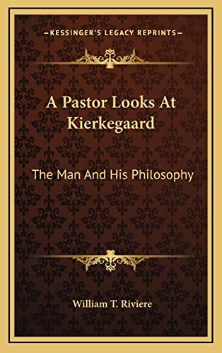 A Pastor Looks At Kierkegaard: The Man And His Philosophy