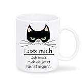 Keramik Tasse Katze Lass mich! Ich muss mich da jetzt reinsteigern! - beidseitig bedruckt - spülmaschinengeeignet