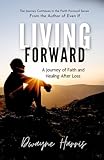Living Forward: A Journey of Faith and Healing After Loss (Faith Forward: Living Through Hardships, Rising in Hope)