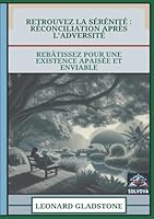 Retrouvez La Sérénité - Réconciliation Après L'Adversité: Rebâtissez Pour Une Existence Apaisée Et Enviable (French Edition) B0F5P3C55Y Book Cover