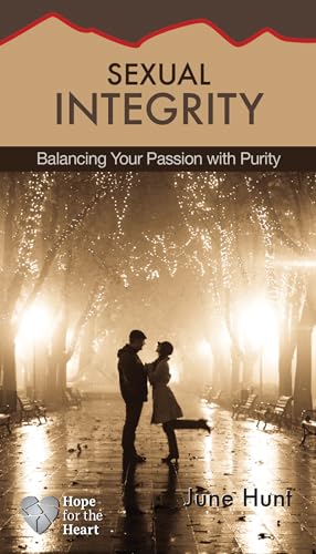 Sexual Integrity: Balancing Your Passion With Purity (Hope For The Heart)