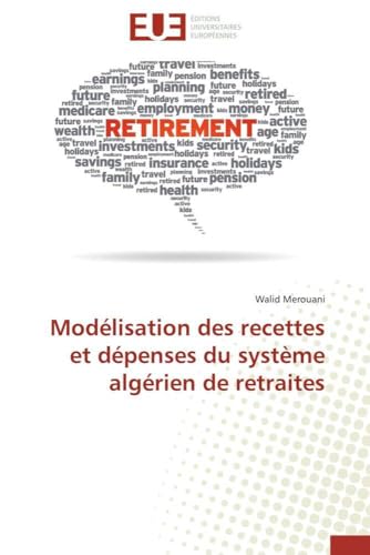 Modélisation des recettes et dépenses du système algérien de retraites (Omn.Univ.Europ.) (French Edition)