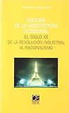 Historia de la Arquitectura Occidental: el Siglo xx de la Revoluc ion Industrial al Racionalismo