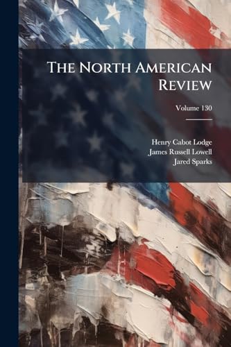 The North American Review; Volume 130