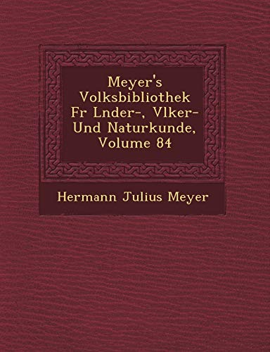 Meyer's Volksbibliothek F R L Nder-, V Lker- Und Naturkunde, Volume 84 (English and German Edition)