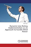 Dynamic Line Rating Implementation as an Approach to handle Wind Power 3659781827 Book Cover