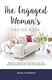 The Engaged Woman's Prayer Book: Prayers to Prepare Your Heart & Soul For Your Wedding, Marriage, and Future Life With Mr. Right