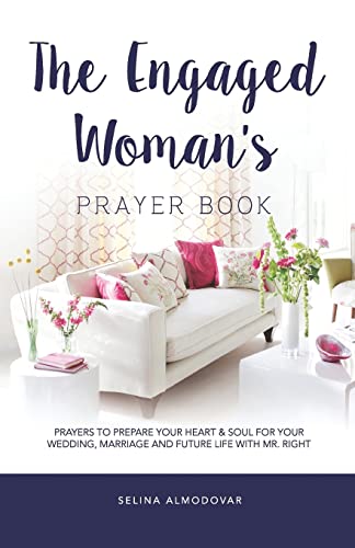 The Engaged Woman's Prayer Book: Prayers to Prepare Your Heart & Soul For Your Wedding, Marriage, and Future Life With Mr. Right