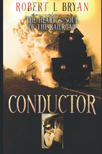Conductor: The Heart & Soul of the Railroad (Railroading)