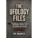 The Ufology Files: The Complete History of UFOs, Government Secrets, and Non-Human Intelligence: From Ancient History to the Present: 2026 Edition