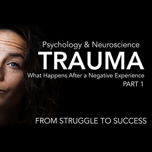 What Happens After Trauma, Life After Negative Experience | Neuroscience & Psychology | Part 1 Ep 14