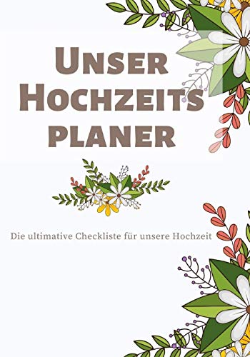 Unser Hochzeitsplaner - Die ultimative Checkliste für unsere Hochzeit: Ihr persönlicher Hochzeitsplaner zum selber schreiben (German Edition)