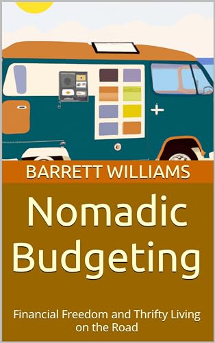 Nomadic Budgeting: Financial Freedom and Thrifty Living on the Road
