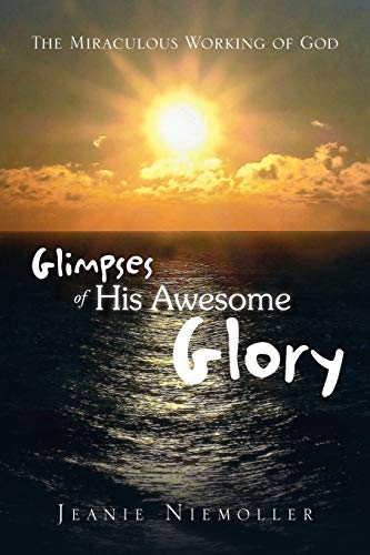Glimpses of His Awesome Glory: The Miraculous Working of God