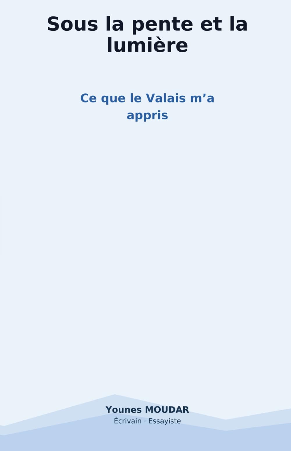 Sous la Pente et la Lumière: Ce que le Valais m'a appris