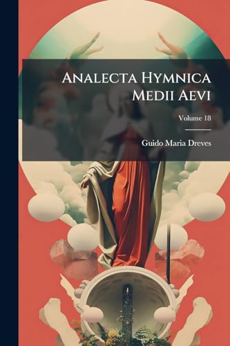 Analecta Hymnica Medii Aevi; Volume 18 (Latin Edition)