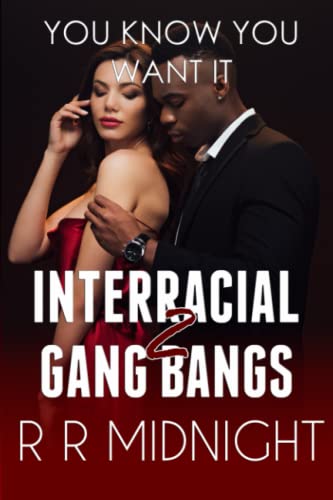 Interracial Gang Bang: You Know You Want It (Interracial Gang Bangs: Hot Wives, BBC, and Cuckolds)