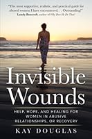 Invisible Wounds: Help, Hope, and Healing for Women in Abusive Relationships, or Recovery 0473536293 Book Cover