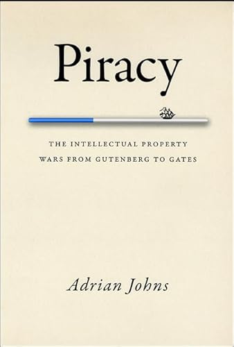 Piracy – The Intellectual Property Wars From Gutenberg To Gates