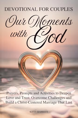 OUR MOMENTS WITH GOD – WEEKLY DEVOTIONAL FOR COUPLES: Prayers,