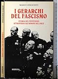  I gerarchi del fascismo. Storia del ventennio attraverso gli uomini del duce