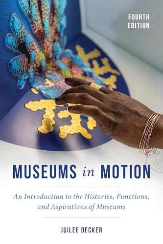 Museums in Motion: An Introduction to the Histories, Functions, and Aspirations of Museums (American Association for State and Local History)