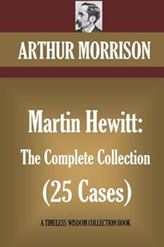 Martin Hewitt: The Complete Collection (25 Cases)