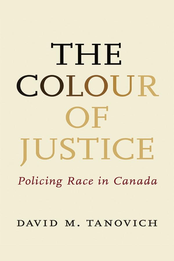 The Colour of Justice: Policing Race in Canada      Kindle Edition