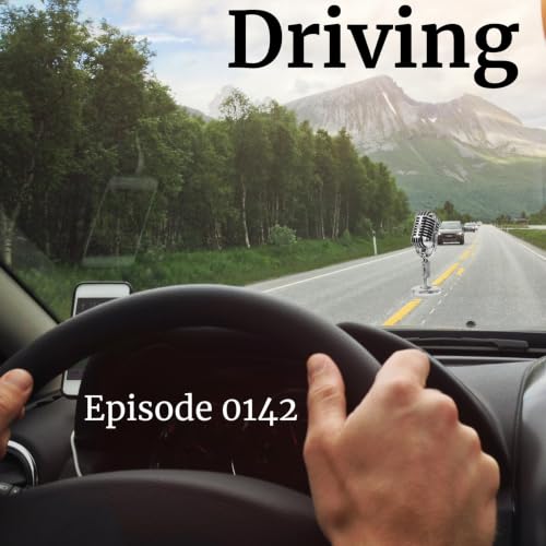 Episode 0142: Driving