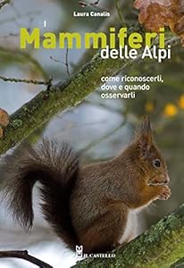 I mammiferi delle Alpi. Come riconoscerli, dove e quando osservarli