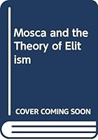 Mosca and the Theory of Elitism 0631152547 Book Cover