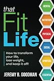 That Fit Life: How to transform your life, lose weight, and keep it off!