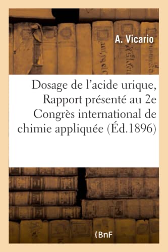 Dosage de l'Acide Urique, Rapport Présenté Au 2e Congrès International de Chimie Appliquée 1896 (Sciences) (French Edition)