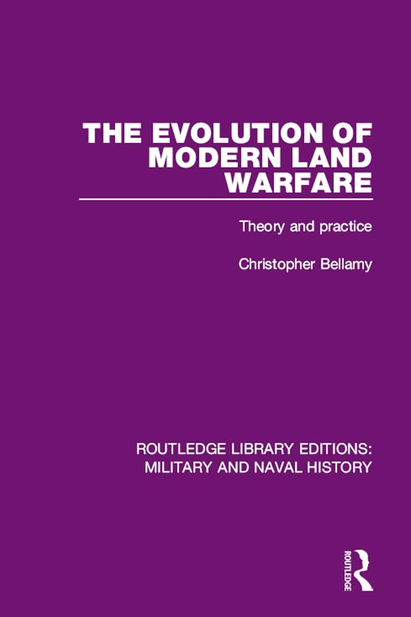 The Evolution of Modern Land Warfare: Theory and Practice (Routledge Library Editions: Military and Naval History)      1st Edition, Kindle Edition
