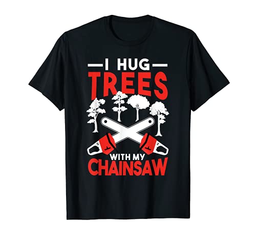 Albero Tshirt I Abbraccio Alberi Con Il Mio Chainsaw Lumberjack Maglietta