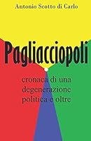 Pagliacciopoli: cronaca di una degenerazione politica e oltre (Italian Edition) 1713141167 Book Cover