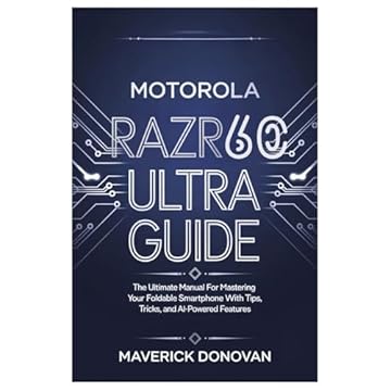 Motorola Razr 60 Ultra User Guide: The Ultimate Manual for Mastering Your Foldable Smartphone with Tips, Tricks, and AI-Powered Features
