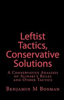 Leftist Tactics, Conservative Solutions: A Conservative Analysis of Alinski's Rules and Other Tactics