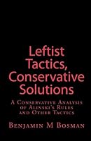 Leftist Tactics, Conservative Solutions: A Conservative Analysis of Alinski's Rules and Other Tactics 145289664X Book Cover