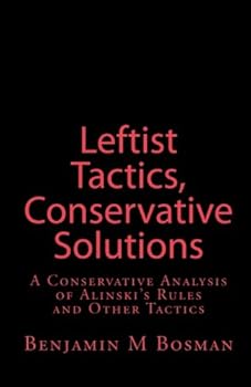 Paperback Leftist Tactics, Conservative Solutions: A Conservative Analysis of Alinski's Rules and Other Tactics Book