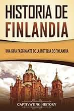 Historia de Finlandia: Una guía fascinante de la historia de Finlandia (Historia de Escandinavia)