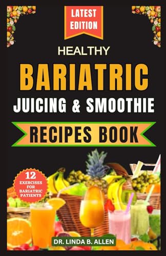 HEALTHY BARIATRIC JUICING AND SMOOTHIE RECIPES BOOK: 40 Nourishing, Tasty,