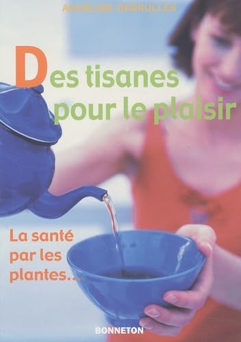 Des tisanes pour le plaisir : La Santé par les plantes